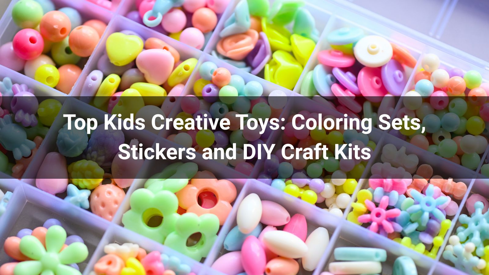 Top Kids Creative Toys: Coloring Sets, Stickers and DIY Craft Kits